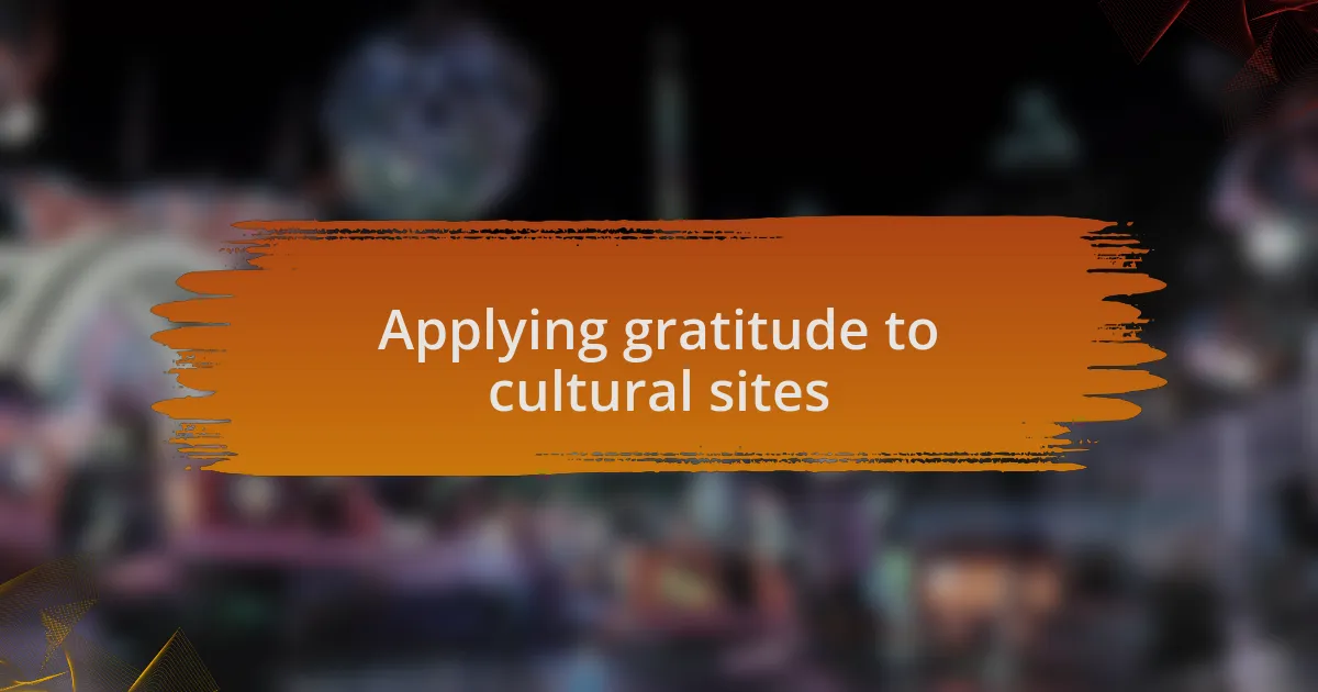 Applying gratitude to cultural sites