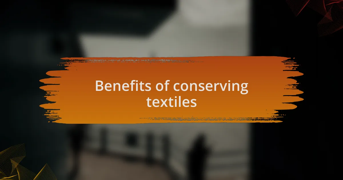 Benefits of conserving textiles