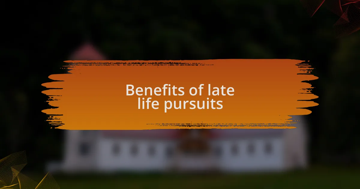 Benefits of late life pursuits