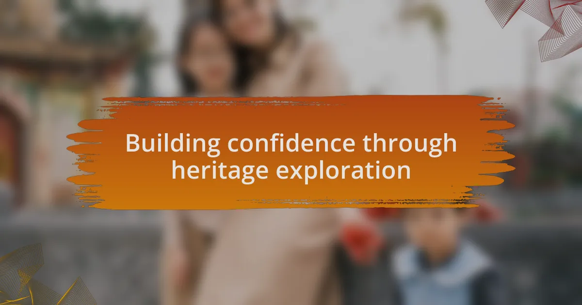 Building confidence through heritage exploration