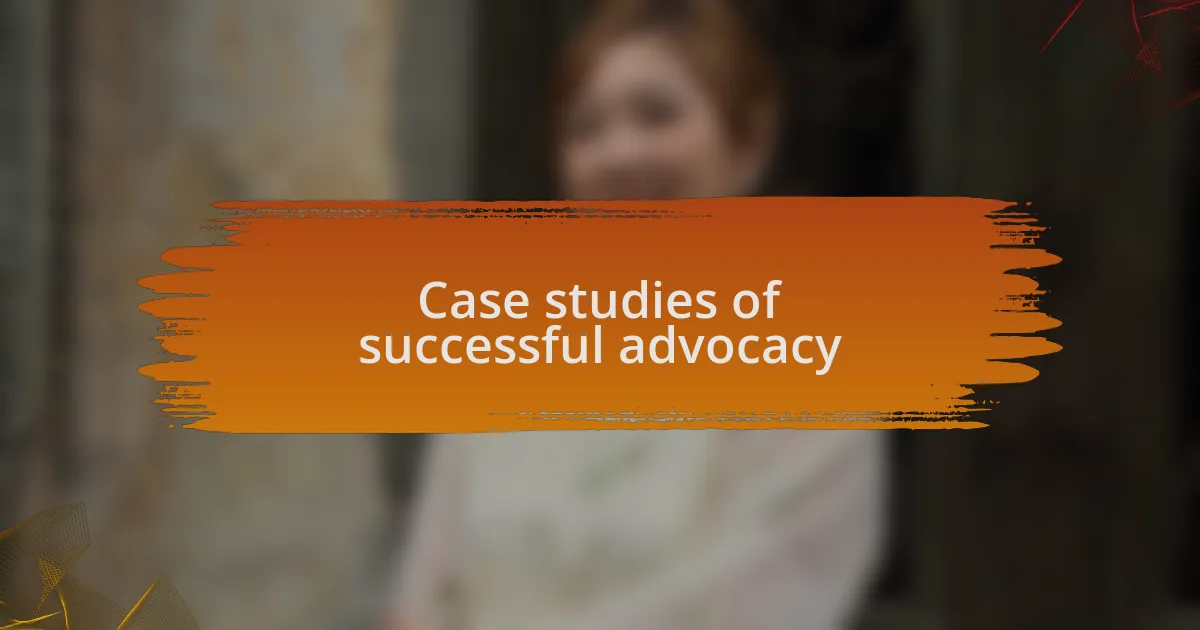 Case studies of successful advocacy