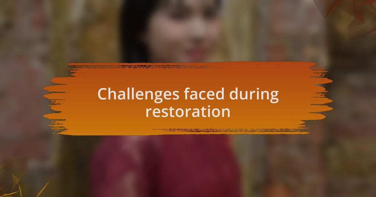 Challenges faced during restoration
