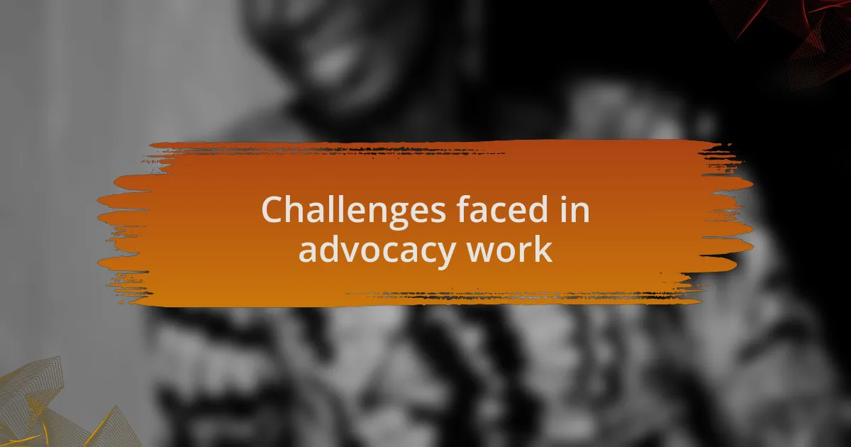 Challenges faced in advocacy work