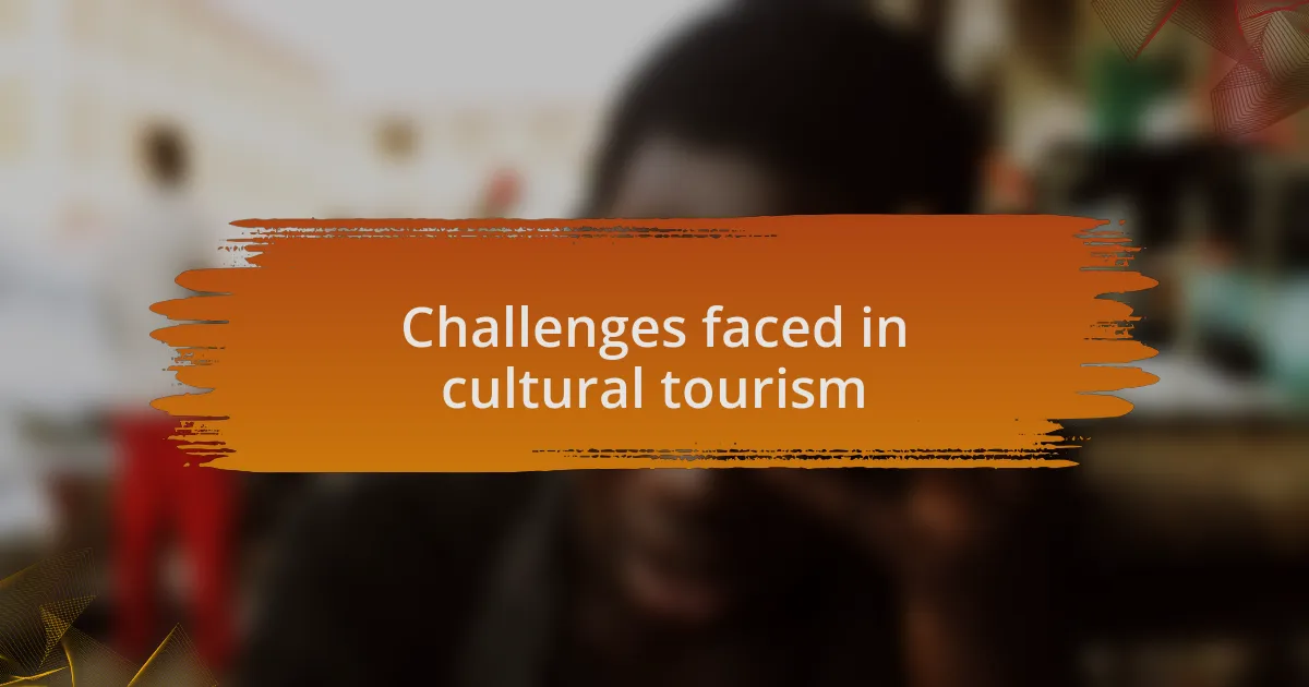 Challenges faced in cultural tourism