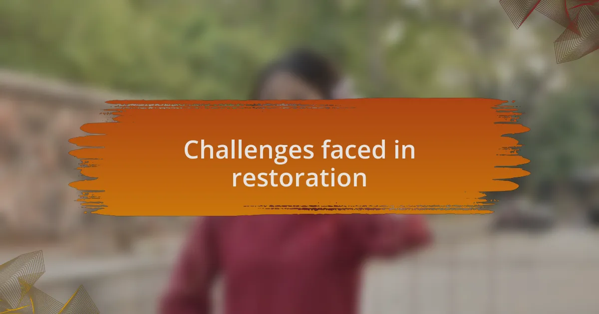 Challenges faced in restoration