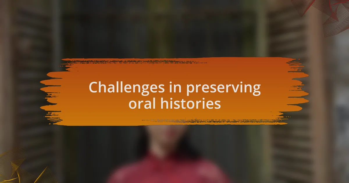 Challenges in preserving oral histories
