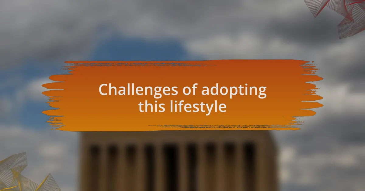 Challenges of adopting this lifestyle