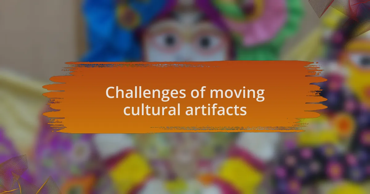 Challenges of moving cultural artifacts