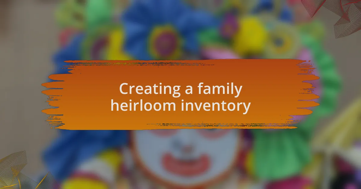 Creating a family heirloom inventory