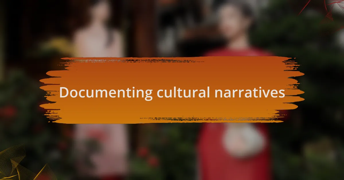 Documenting cultural narratives