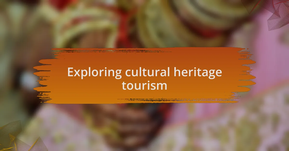 Exploring cultural heritage tourism