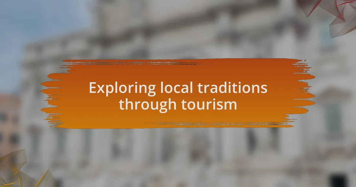 Exploring local traditions through tourism