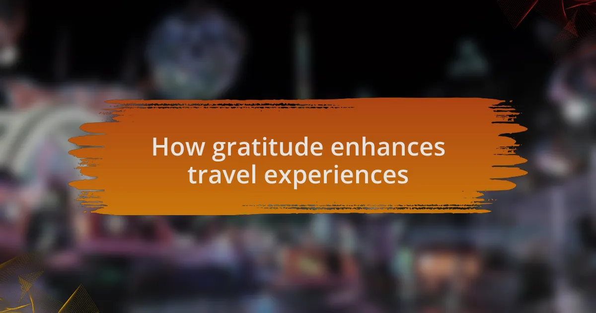 How gratitude enhances travel experiences