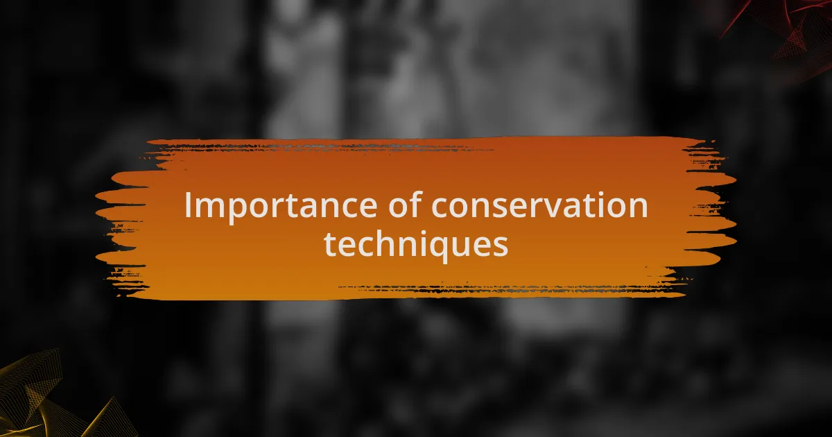 Importance of conservation techniques