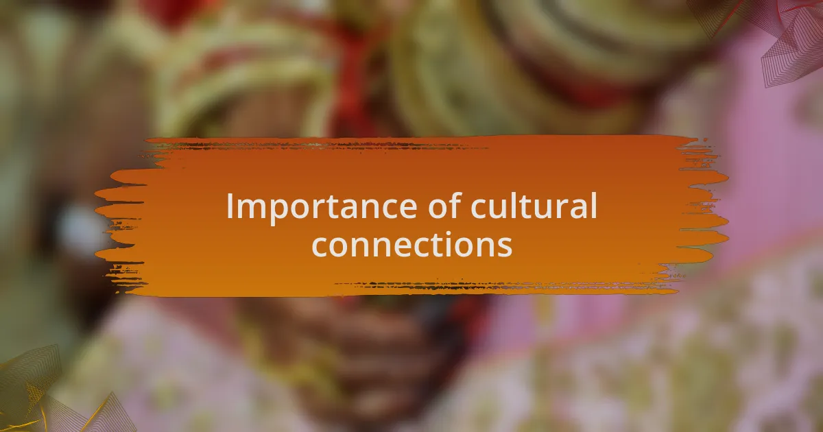 Importance of cultural connections