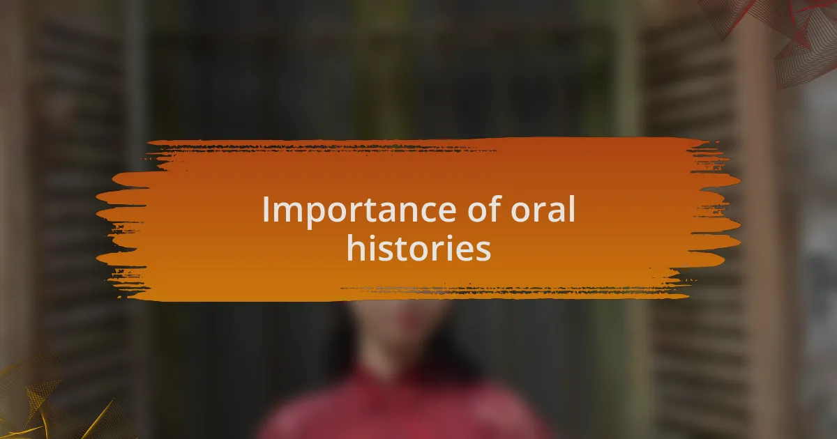 Importance of oral histories