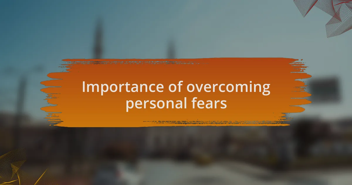 Importance of overcoming personal fears