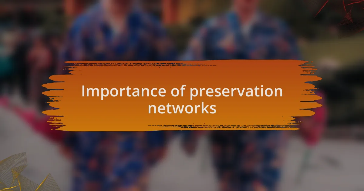 Importance of preservation networks