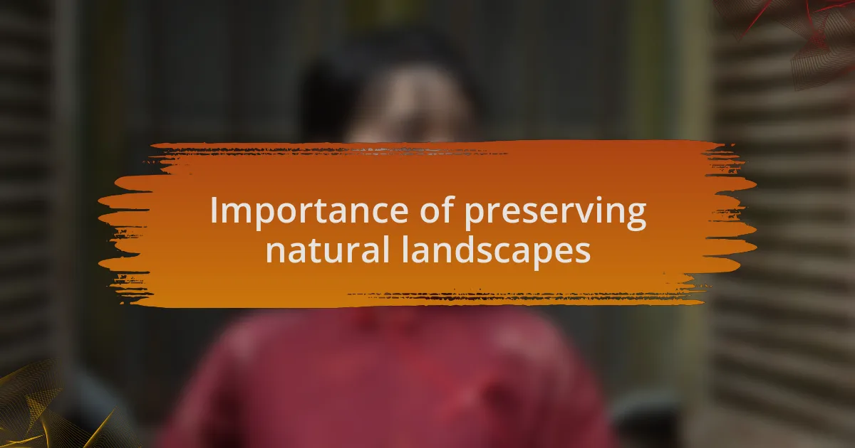 Importance of preserving natural landscapes