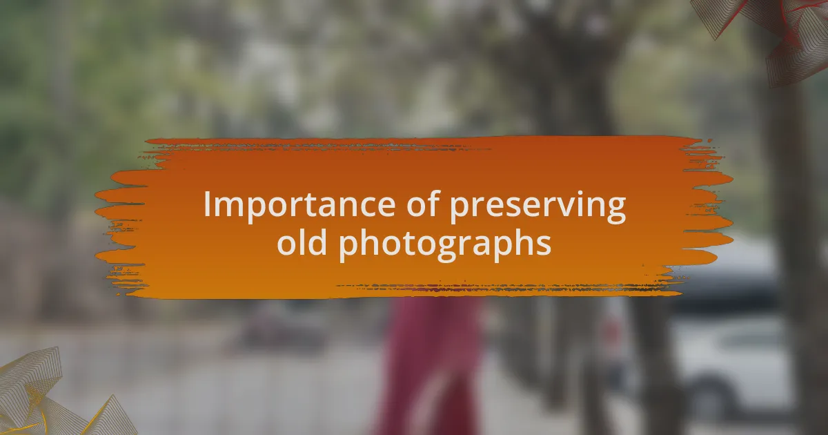 Importance of preserving old photographs
