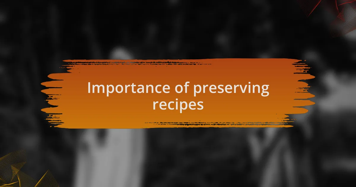 Importance of preserving recipes