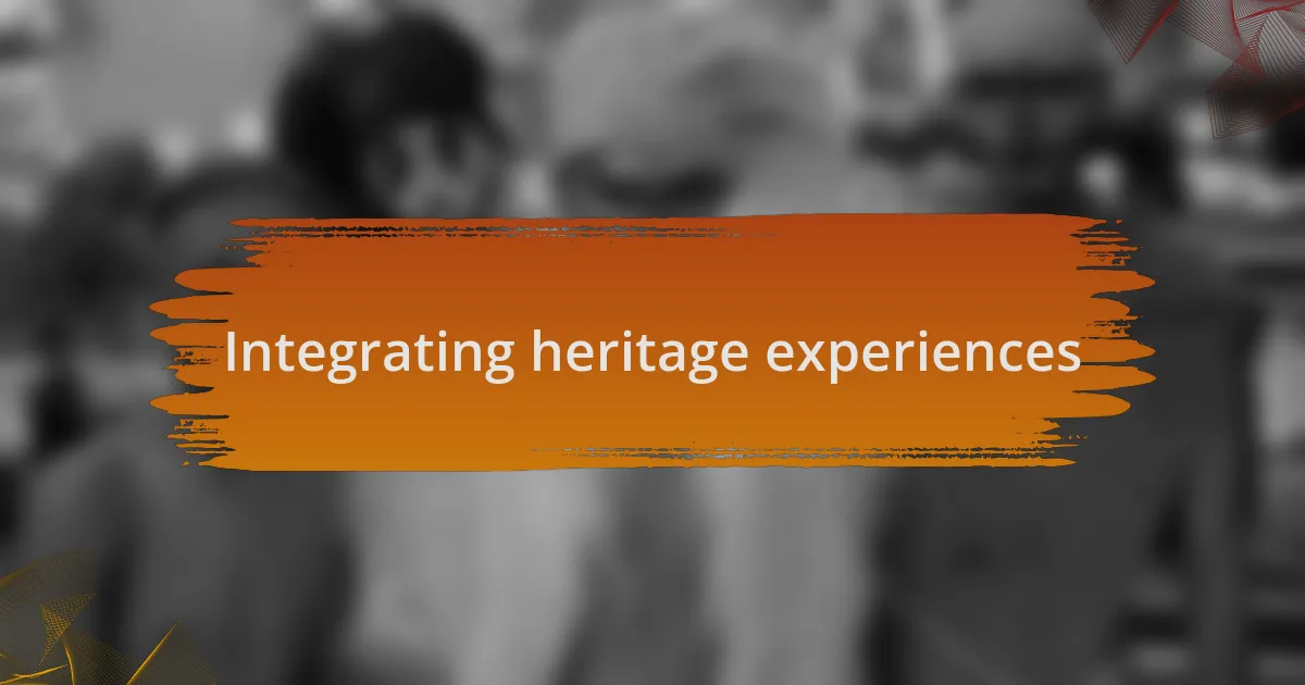 Integrating heritage experiences