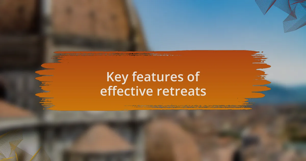 Key features of effective retreats