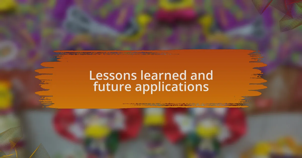 Lessons learned and future applications
