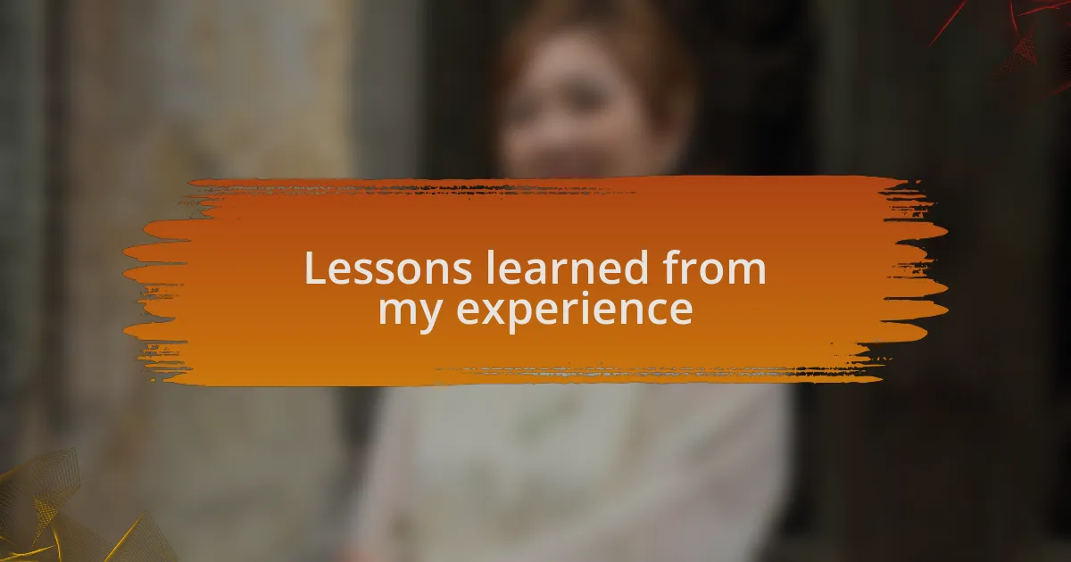 Lessons learned from my experience