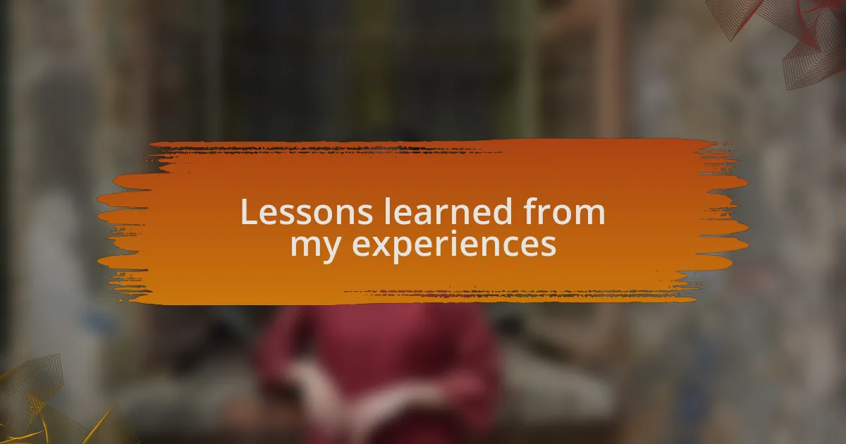 Lessons learned from my experiences