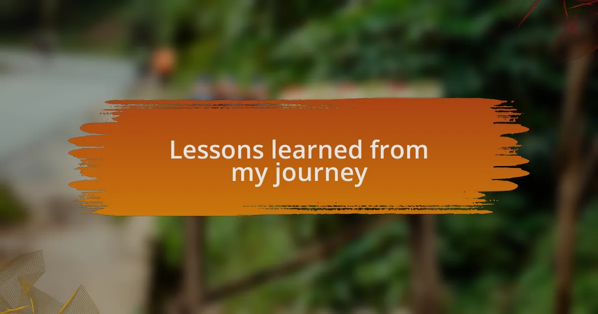 Lessons learned from my journey