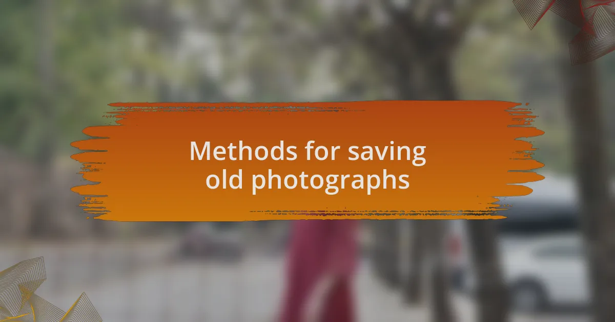 Methods for saving old photographs