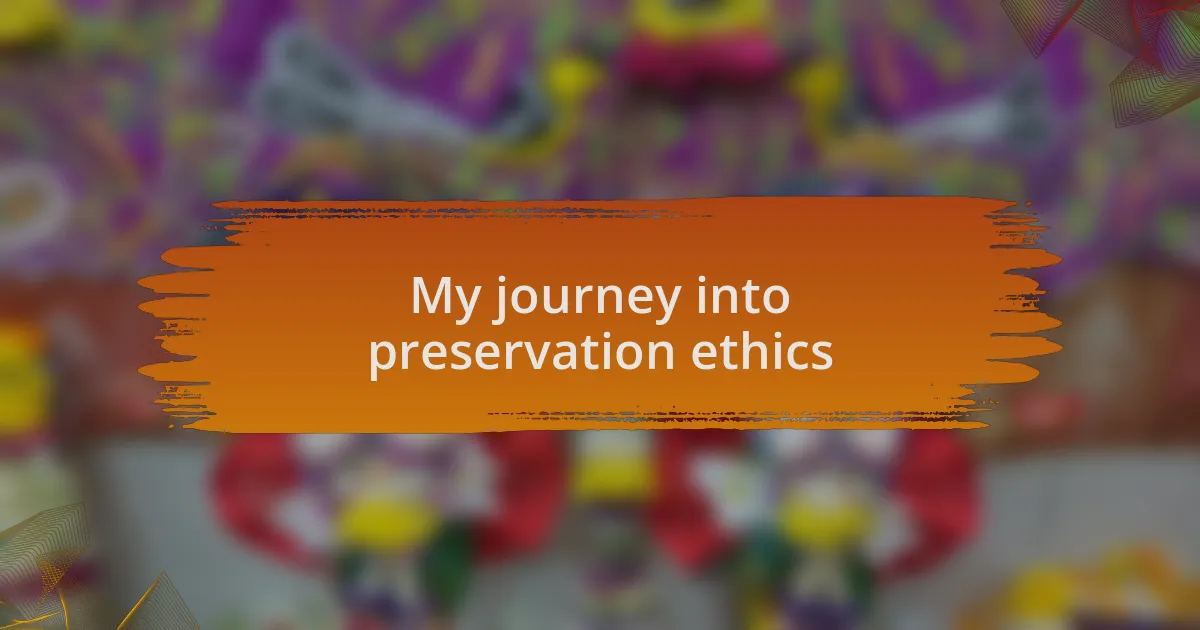 My journey into preservation ethics