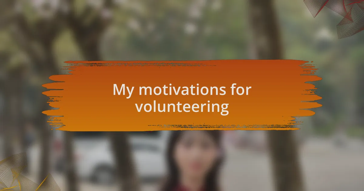 My motivations for volunteering