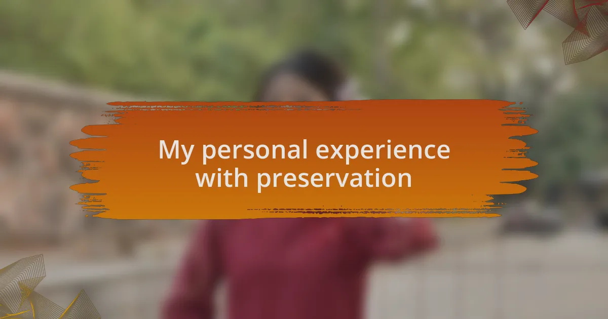 My personal experience with preservation