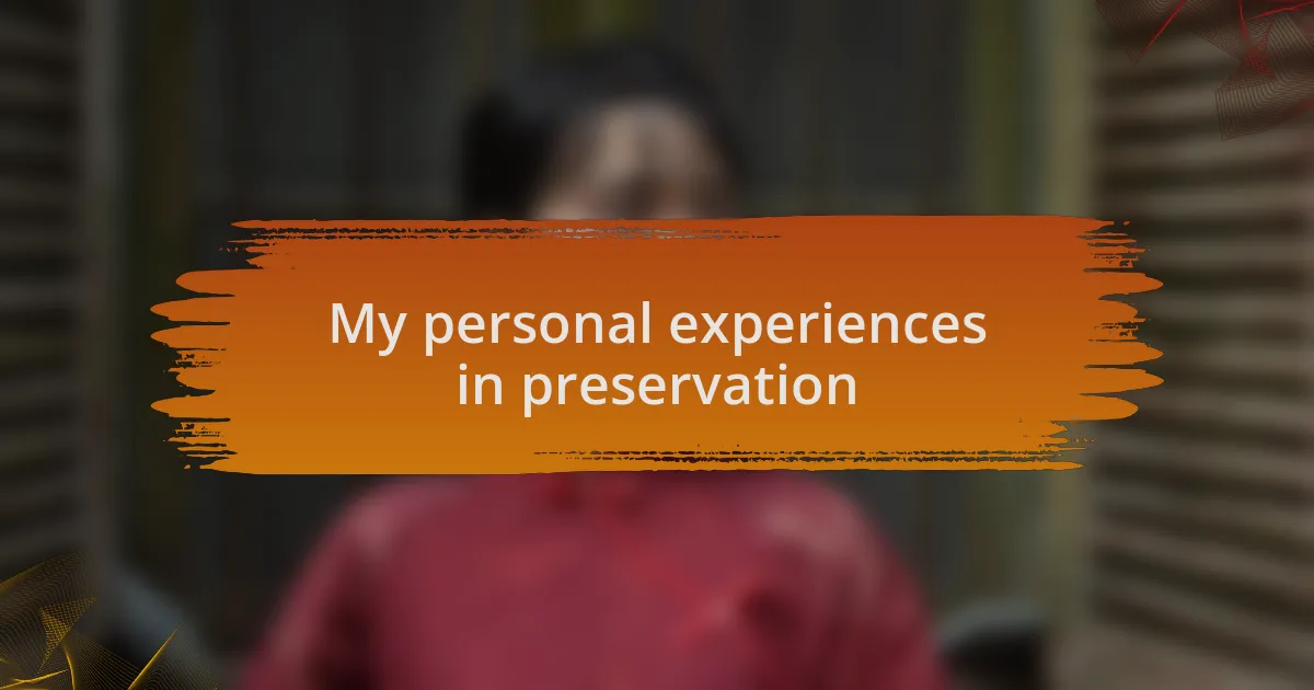 My personal experiences in preservation