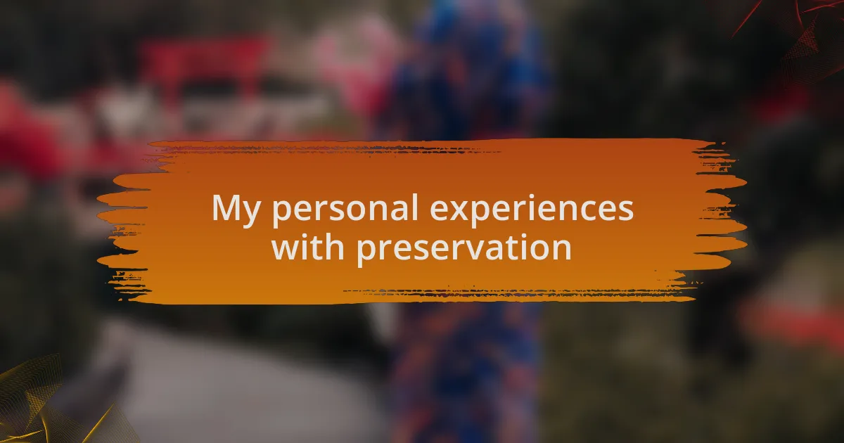 My personal experiences with preservation