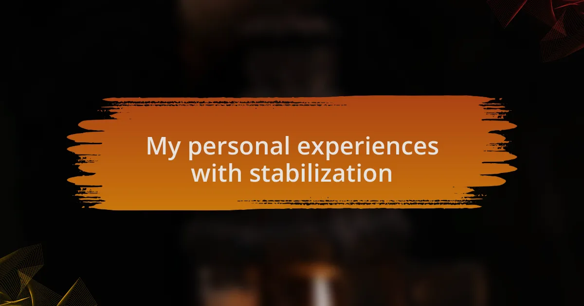 My personal experiences with stabilization
