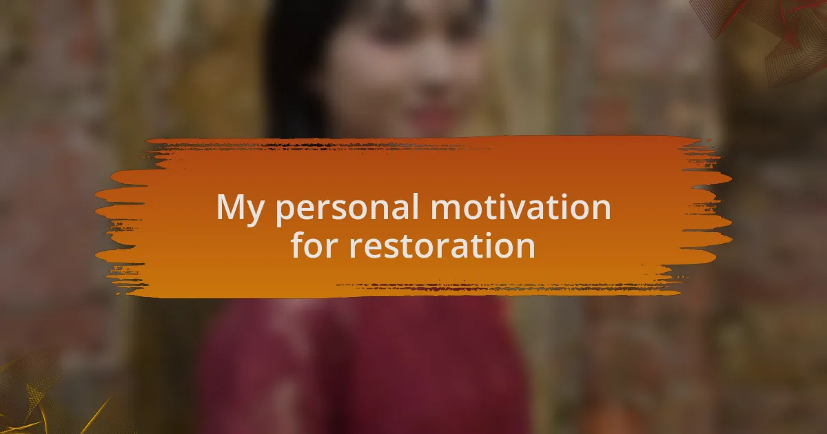 My personal motivation for restoration