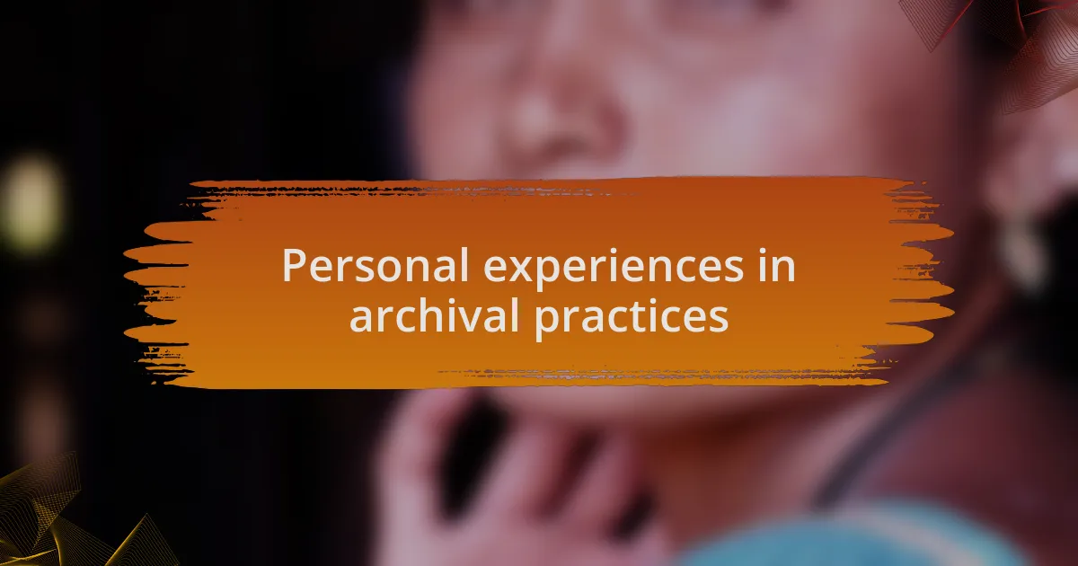 Personal experiences in archival practices