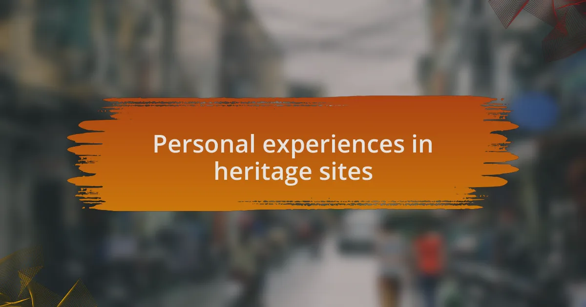 Personal experiences in heritage sites