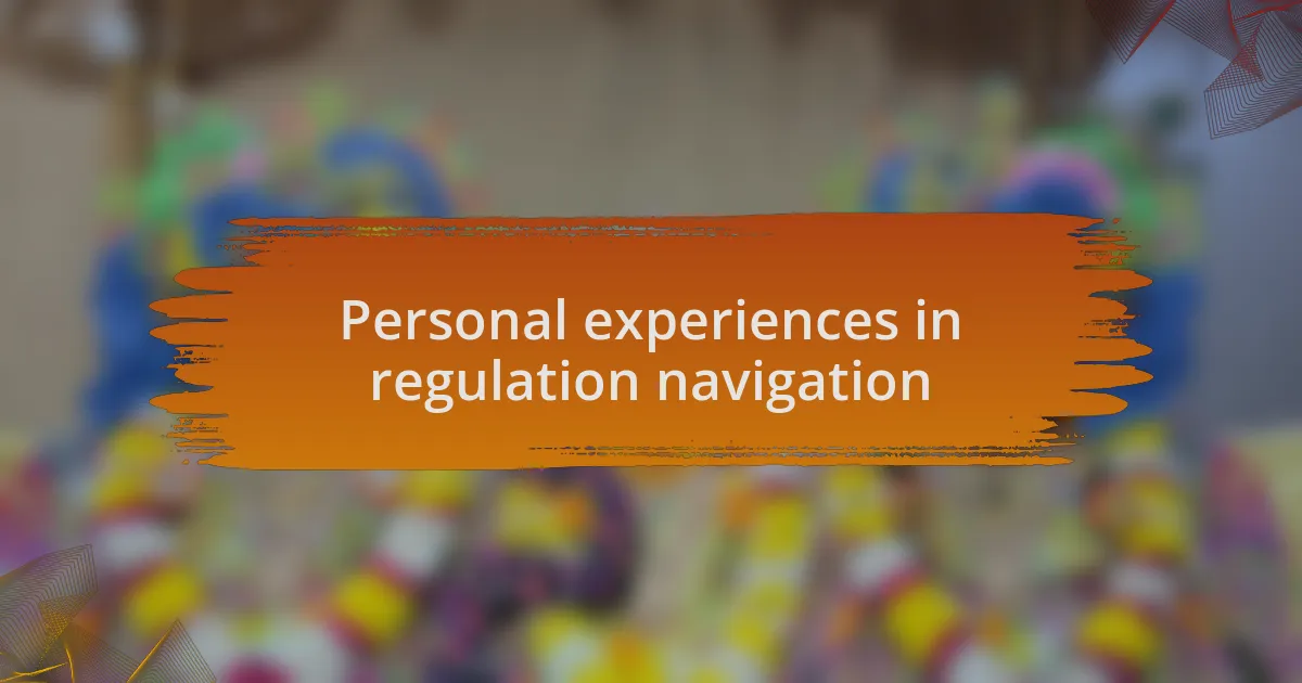 Personal experiences in regulation navigation