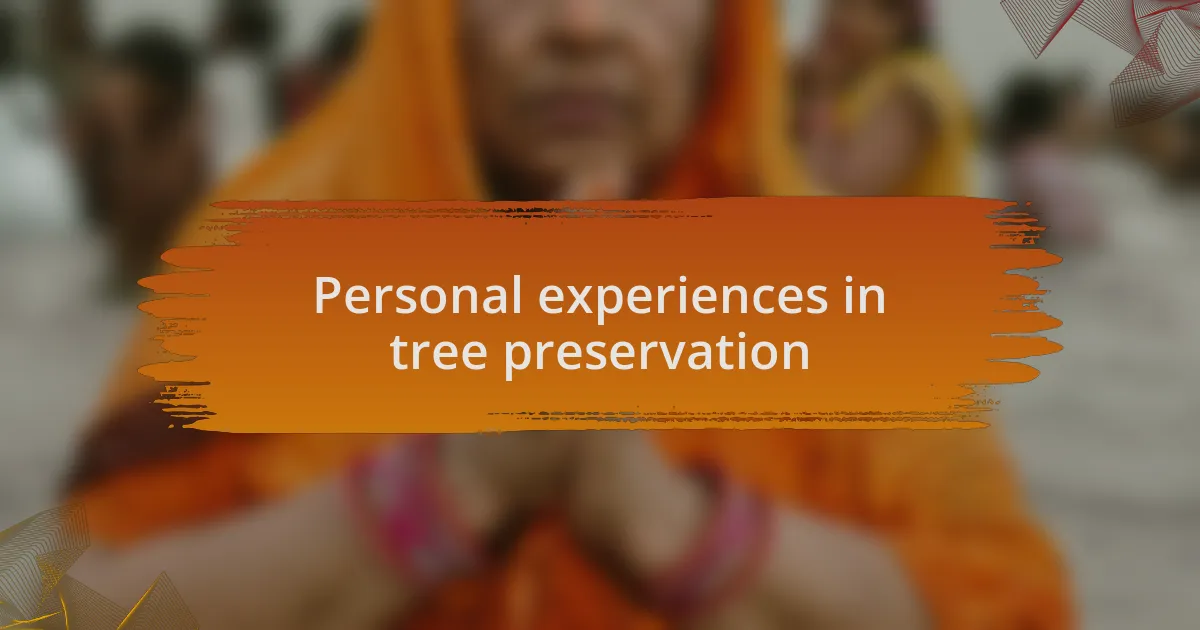 Personal experiences in tree preservation