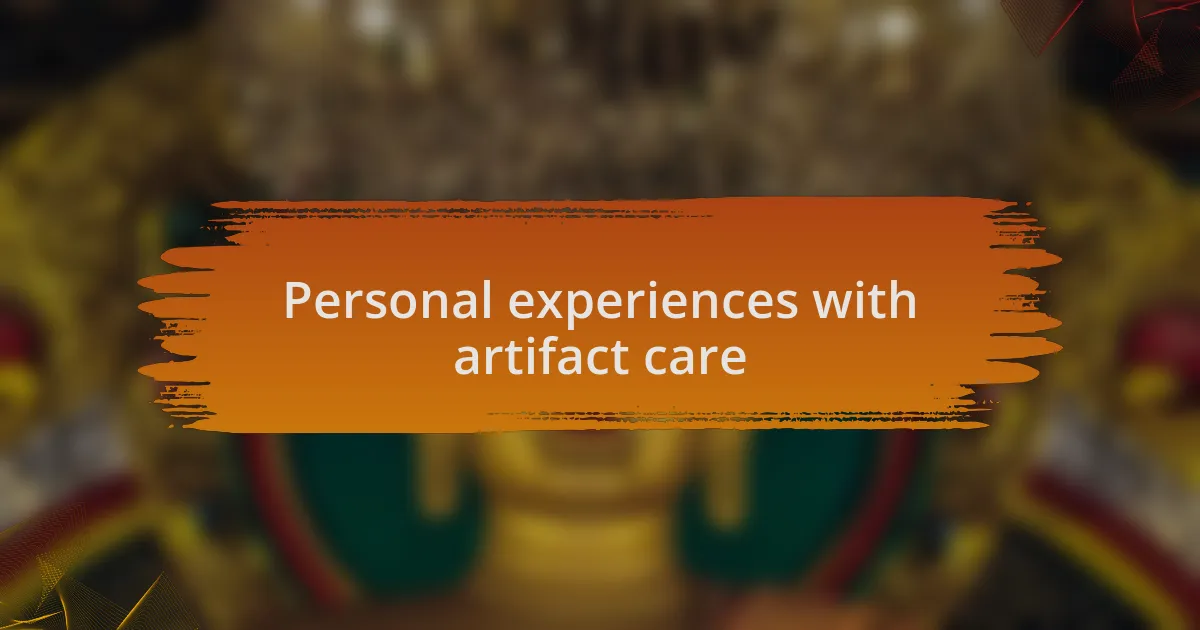 Personal experiences with artifact care