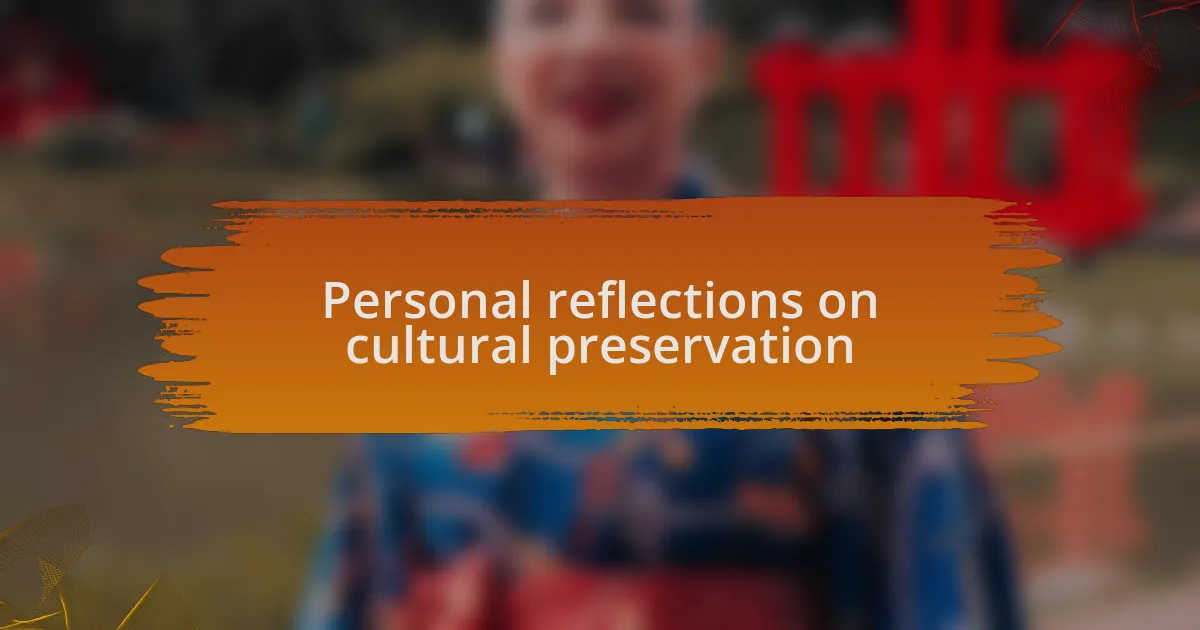Personal reflections on cultural preservation