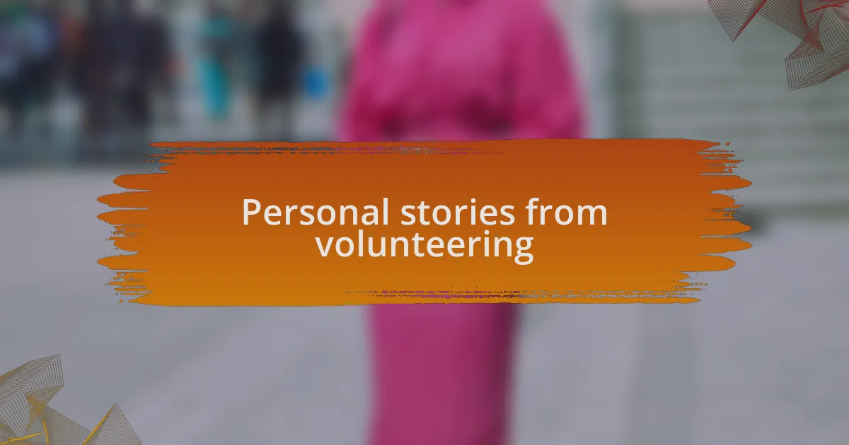 Personal stories from volunteering
