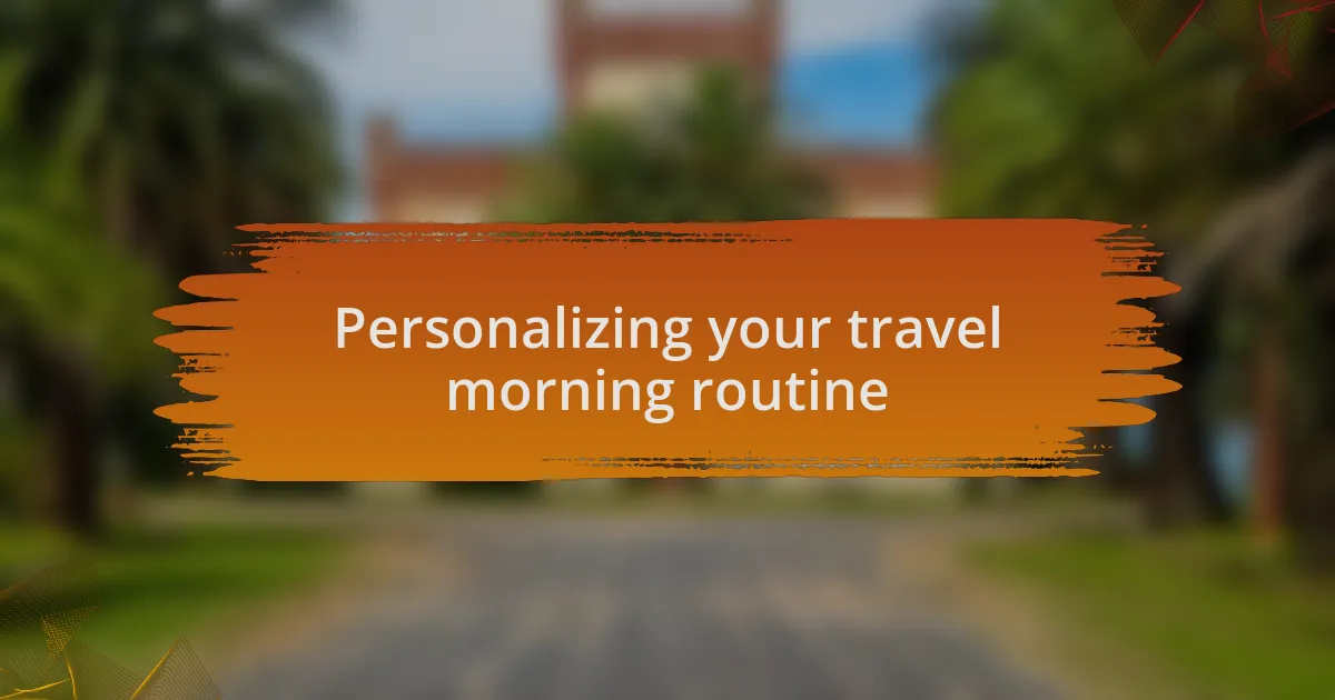 Personalizing your travel morning routine