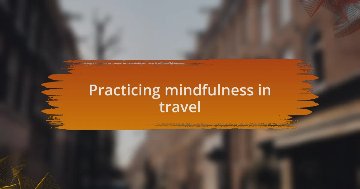 Practicing mindfulness in travel