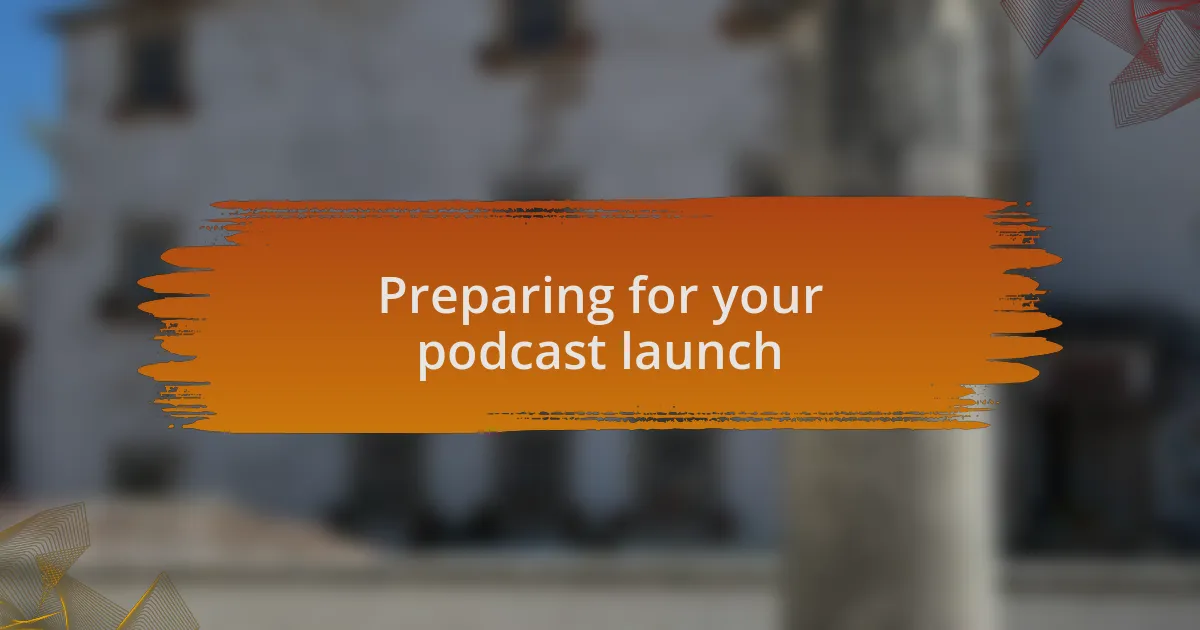 Preparing for your podcast launch