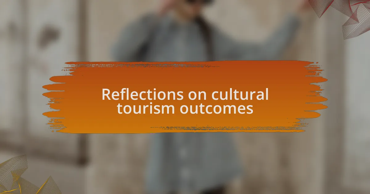 Reflections on cultural tourism outcomes